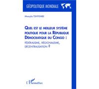 Quel est le meilleur système politique pour la République Démocratique du Congo : fédéralisme, régionalisme, décentralisation ? - Mwayila Tshiyembe - L'harmattan - broché - Essai