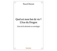 Quel est mon but de vie ? L'Axe du Dragon
