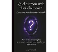 Quel est mon style d'attachement? Comprendre ses mécanismes relationnels: Auto-évaluation complète et premiers exercices pour transformer ses relations