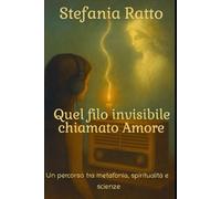 Quel filo invisibile chiamato Amore: Un percorso tra metafonia, spiritualità e scienze