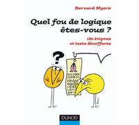 Quel fou de logique êtes-vous ? 180 énigmes et tests décoiffants - Bernard Myers - Dunod - broché - Essai
