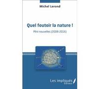 Quel foutoir la nature Michel Lerond (Auteur)