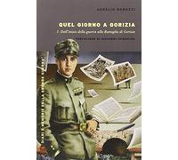 Quel giorno a Gorizia. I. Dall'inizio della guerra alla battaglia di Gorizia