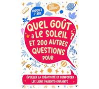 Quel goût a le soleil ? et 200 autres questions pour éveiller la créativité et renforcer les liens parents-enfants. Livre pour enfant