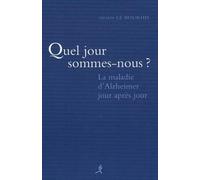 Quel jour sommes nous ? : La maladie d'Alzheimer jour après jour