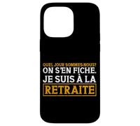 Quel Jour Sommes-Nous on S'En Fiche Je suis À La Retraite Coque pour iPhone 14 Pro Max