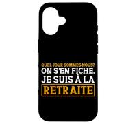 Quel Jour Sommes-Nous on S'En Fiche Je suis À La Retraite Coque pour iPhone 16