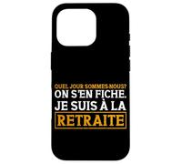 Quel Jour Sommes-Nous on S'En Fiche Je suis À La Retraite Coque pour iPhone 16 Pro