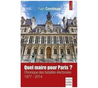 Quel maire pour Paris ? Chronique des batailles électorales 1977-2014 - Yvan Combeau - De Paris Eds Max Chaleil - broché - Essai