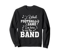 Quel Match de Football Je suis là pour Voir The Marching Band Funny Sweatshirt