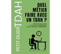 Quel métier faire avec un TDAH ?: Trouver un cadre de travail compatible avec ton fonctionnement.