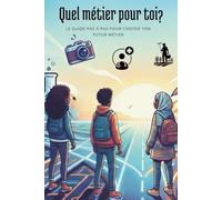Quel métier pour toi?: Le guide pas à pas pour choisir ton futur métier
