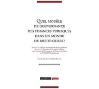 Quel Modèle De Gouvernance Des Finances Publiques Dans Un Monde De Multi-Crises ? - Actes Du 15e Colloque International De Finances Publiques Des 16 Et 17 Décembre 2022, Organisé À Rabat Par...