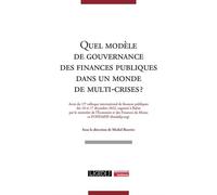 Quel modèle de gouvernance des finances publiques dans un monde de multi-crises ? Actes du 15e colloque international de finances publiques des 16 et 17 décembre 2022, organisé à Rabat par le ministèr