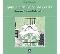 Quel monello di Leonardo. Quando è l'ora di dormire. Ediz. a colori