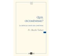Quel œcuménisme ? : La difficile unité des chrétiens