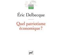 Quel patriotisme économique ? Éric Delbecque (Auteur)