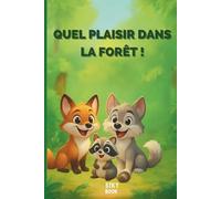 QUEL PLAISIR DANS LA FORÊT ! - Livre illustré pour enfants 2-6 ans: 15 animaux de la forêt à découvrir - Histoire en rimes pour éveiller la curiosité des petits lecteurs
