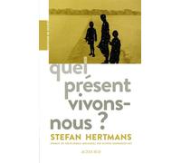Quel présent vivons-nous ? Stefan Hertmans (Auteur), Olivier Van Wersch-Cot (Traduction)