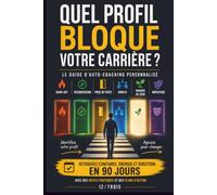 QUEL PROFIL BLOQUE VOTRE CARRIÈRE ?: le guide d'auto-coaching personnalisé en 90 jours