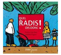 Quel radis, dis donc ! Praline Gay-Para (Auteur), Andrée Prigent (Illustration), Céline Murcier (Collection dirigée par)