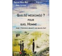 Quel(S) Médecin(S) ? Pour Quel Homme - Aider L'homme À Devenir Une Oeuvre D'art