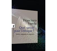 Quel savoir pour l'éthique ?: Action, sagesse et cognition