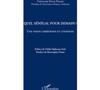 Quel Sénégal pour demain ? Une vision chrétienne et citoyenne - Théodore Ndok Ndiaye - L'harmattan - broché - Essai