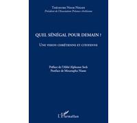 Quel Sénégal pour demain ? Une vision chrétienne et citoyenne - Théodore Ndok Ndiaye - L'harmattan - broché - Essai