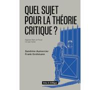 Quel Sujet Pour La Théorie Critique ? - Aiguiser Marx Et Freud L'un Par L'autre