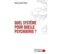 Quel système pour quelle psychiatrie ? - Jean-Louis Feys - Puf - broché - Essai