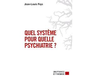 Quel système pour quelle psychiatrie ? - Jean-Louis Feys - Puf - broché - Essai