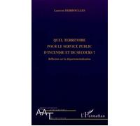 Quel territoire pour le service public d'incendie et de secours ? Réflexion sur la départementalisation - Laurent Derboulles - L'harmattan - broché - Etude