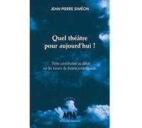 Quel théâtre pour aujourdhui ? Jean-Pierre Siméon (Auteur)