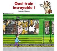Quel train incroyable ! Tomoko Ohmura (Auteur), Corinne Atlan (Traduction)