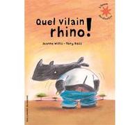 Quel vilain rhino ! Jeanne Willis (Auteur), Anne Krief (Traduction), Tony Ross (Illustration)