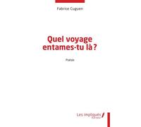 Quel voyage entames-tu là? - Fabrice Cuguen - Les Impliqués - broché - Poésie
