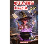 Quella Strega di Maestra: Se pensavi che le interrogazioni a sorpresa fossero spaventose, non hai ancora incontrato la supplente mummificata della notte di Halloween! Idea Regalo