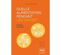 Quelle alimentation pendant un cancer: Le guide pour bien se nourrir