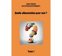 Quelle Alimentation Pour Moi ? - Tome 1