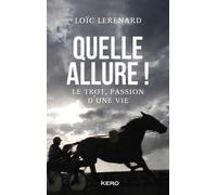 Quelle allure !: Le trot, passion d'une vie