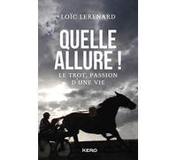 Quelle allure !: Le trot, passion d'une vie