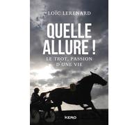 Quelle allure ! Le trot, passion d'une vie - Loic Lerenard - Kero - broché - Récit