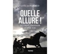 Quelle allure !: Le trot, passion d'une vie