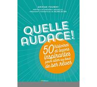 Quelle audace !: 50 histoires et leçons inspirantes pour aller au bout de ses rêves