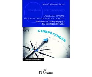 Quelle autonomie pour les établissements scolaires ? Réflexions sur la liberté pédagogique dans les collèges et les lycées - Jean-Christophe Torres - L'harmattan - broché - Essai