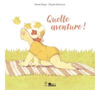 Quelle aventure ! - Pierre Delye - Oui Dire - cartonné - Album jeunesse
