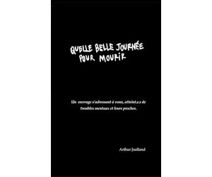 Quelle belle journée pour mourir: Un ouvrage s'adressant à ceux atteints de troubles mentaux et leurs proches.