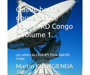 Quelle bonne gouvernance pour la RD Congo ? Volume 1.: Les cahiers du CRDA N°1 Think Tank RD Congo