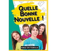 Quelle Bonne Nouvelle !: A la découverte de la foi chrétienne